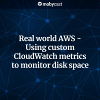 Real World AWS - Using Custom CloudWatch Metrics to Monitor Disk Space