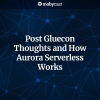 Post Gluecon Thoughts and How Aurora Serverless Works