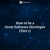 How to Become a Great Software Developer (Part 1)