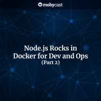 Node.js Rocks in Docker for Dev and Ops (Part 2)