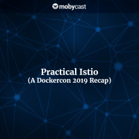 Practical Istio (A Dockercon 2019 Recap)