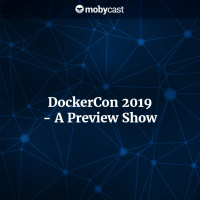 DockerCon 2019 - A Preview Show