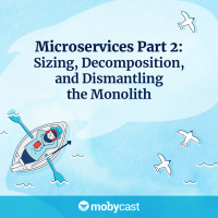 Microservices Part 2: Sizing, Decomposition, and Dismantling the Monolith