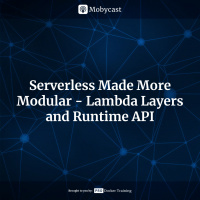 Serverless Made More Modular - Lambda Layers and Runtime API