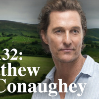 132: Ep 132: Talking Greenlights and Turkey with Matthew McConaughey
