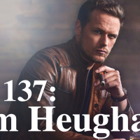 137: Ep. 137 Sam Heughan Returns...Whats next for The Sassenach?