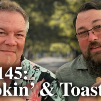 145: Ep. 145 Smokin and Toastin with Cruze and Ian.