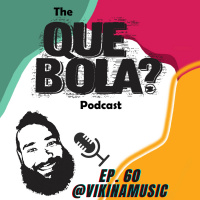 Fresh Or Phresh Presents The Que Bola Podcast Ep. 60 Vikina