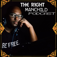 The Right Manchild Podcast #174: God Gave Me Chris Martins Leftovers