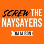 Screw The Naysayers Podcast
