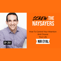 Eps 291 How To Control Your Attention and Choose Your Life | Nir Eyal