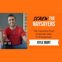 Ep 122 The Transition From Corporate Sales To Entrepreneur | Kyle Burt 