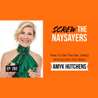 Eps 282 How To Get The Sex, Salary, And Success You Want | AmyK Hutchens