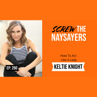 Eps 260 How To Act Like A Lady | Keltie Knight