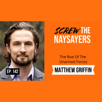Ep 142 The Rise Of The Unarmed Forces | Matthew “Griff” Griffin