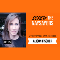 Ep 125 Live Every Day With Purpose | Alison Fischer 