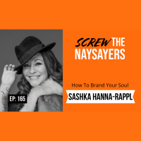 Ep 165 How To Brand Your Soul | Sashka Hanna-Rappl 