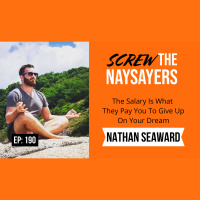 Ep 190 The Salary Is What They Pay You To Give Up On Your Dream | Nathan Seaward