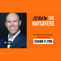 Eps 284 Entrepreneurs Always Find Solutions | Shawn Flynn