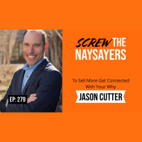 Eps 279 To Sell More Get Connected With Your Why |  Jason Cutter
