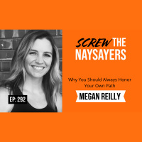 Eps 292 Why You Should Always Honor Your Own Path | Megan Reilly