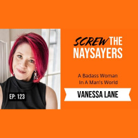 Ep 123 A Badass Woman In A Man’s World | Vanessa Lane
