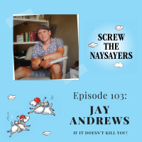 Ep 103 If It Doesn’t Kill You | Jay Andrews 