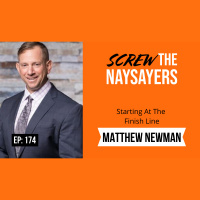 Ep 174 Starting At The Finish Line | Matt Newman