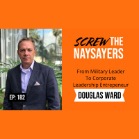 Ep 182 From Military Leader To Corporate Leadership Entrepreneur | Douglas T. Ward