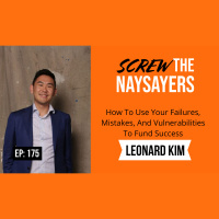 Ep 175 How To Use Your Failures, Mistakes, And Vulnerabilities To Fund Success | Leonard Kim