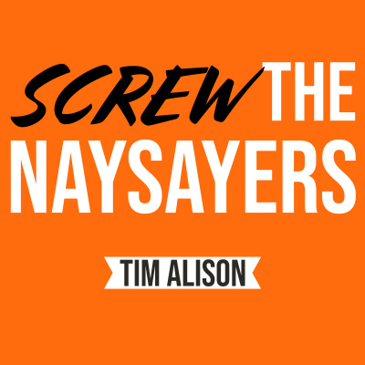 Screw The Naysayers Podcast