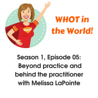 Beyond practice and behind the practitioner with Melissa LaPointe
