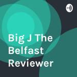 Big J The Belfast Reviewer