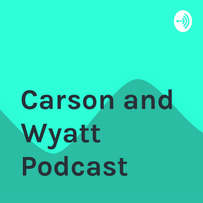 Carson And Wyatt Podcast