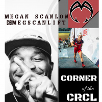 CORNER of the CRCL- SEASON 2 Ep 10 - MEGAN SCANLON (@MEGSCANLIFT)