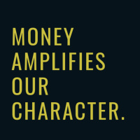 #056 Money amplifies our character. 