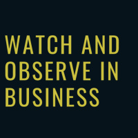 #058 Watch and Observe in Business