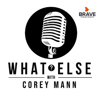 What Else? With Corey Mann