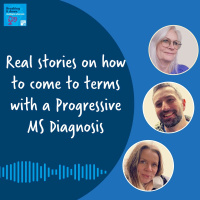Bonus Episode: Real stories on how to come to terms with a Progressive MS Diagnosis