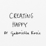 Creating Happy By Gabriella Rosie