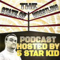 The State Of Wrestling Podcast With The 5 Star Kid