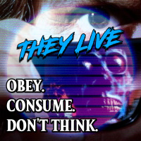 They Live: Obey. Consume. Dont Think