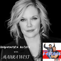 Degenerate Actors...with MAURA WEST!