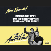 EPISODE 177: OUR KIDS KEEPING GETTING OLDER...and TOUR RECAP!