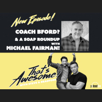 COACH BFORD? And a soap roundup with MICHAEL FAIRMAN!