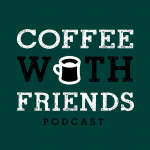 Coffee With Friends Podcast