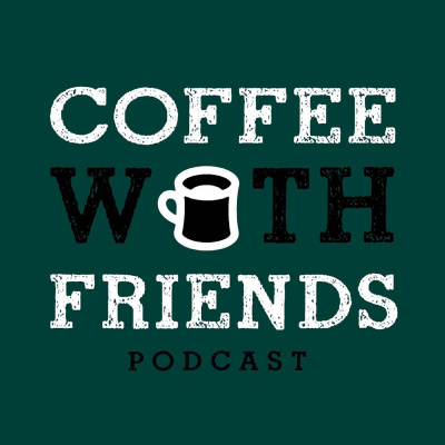 Coffee With Friends Podcast