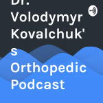 Dr. Volodymyr Kovalchuks Orthopedic Podcast