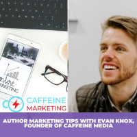 Author Marketing Tips with Evan Knox, Founder of Caffeine Marketing - A Must Listen for Writers!