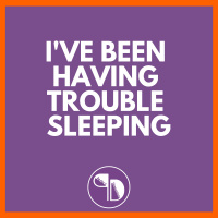 Ive been having trouble sleeping
